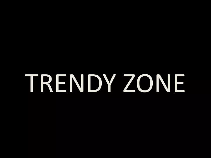 trendy zone