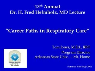13 th Annual Dr. H. Fred Helmholz , MD Lecture
