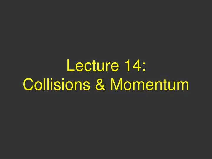 lecture 14 collisions momentum