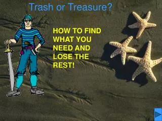 HOW TO FIND WHAT YOU NEED AND LOSE THE REST!