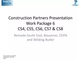 Construction Partners Presentation Work Package 6 CS4, CS5, CS6, CS7 &amp; CS8