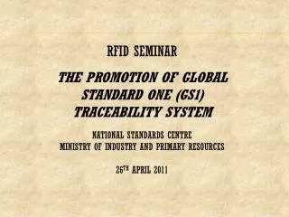 RFID SEMINAR THE PROMOTION OF GLOBAL STANDARD ONE (GS1 ) TRACEABILITY SYSTEM