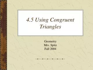 4.5 Using Congruent Triangles