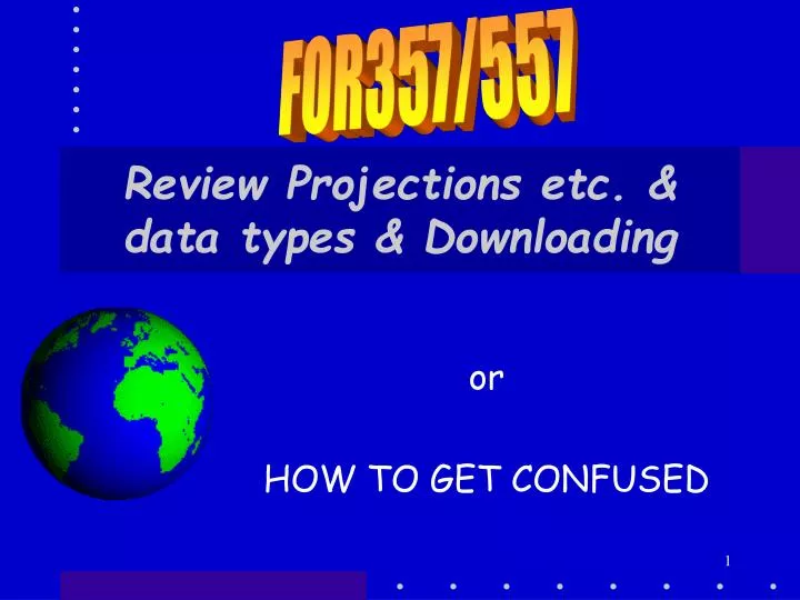 review projections etc data types downloading