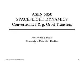 ASEN 5050 SPACEFLIGHT DYNAMICS Conversions, f &amp; g, Orbit Transfers