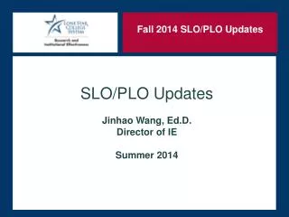SLO/PLO Updates Jinhao Wang, Ed.D . Director of IE Summer 2014