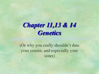 Chapter 11,13 &amp; 14 Genetics