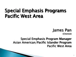 Special Emphasis Programs Pacific West Area James Pan (Chemist) Special Emphasis Program Manager
