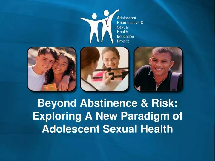 beyond abstinence risk exploring a new paradigm of adolescent sexual health