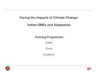 Facing the Impacts of Climate Change: Indian SMEs and Adaptation Training Programme [Date] [Time]