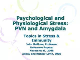 Psychological and Physiological Stress: PVN and Amygdala