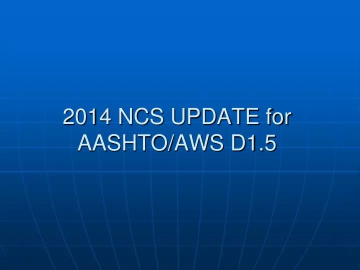 2014 ncs update for aashto aws d1 5
