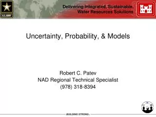 Uncertainty, Probability, &amp; Models Robert C. Patev NAD Regional Technical Specialist