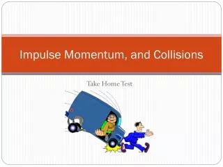 Impulse Momentum, and Collisions