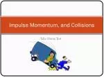Impulse Momentum, and Collisions