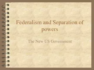Federalism and Separation of powers