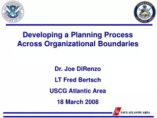 Developing a Planning Process Across Organizational Boundaries Dr. Joe DiRenzo LT Fred Bertsch