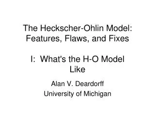 The Heckscher-Ohlin Model: Features, Flaws, and Fixes I: What's the H-O Model Like