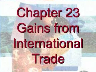 Chapter 23 Gains from International Trade