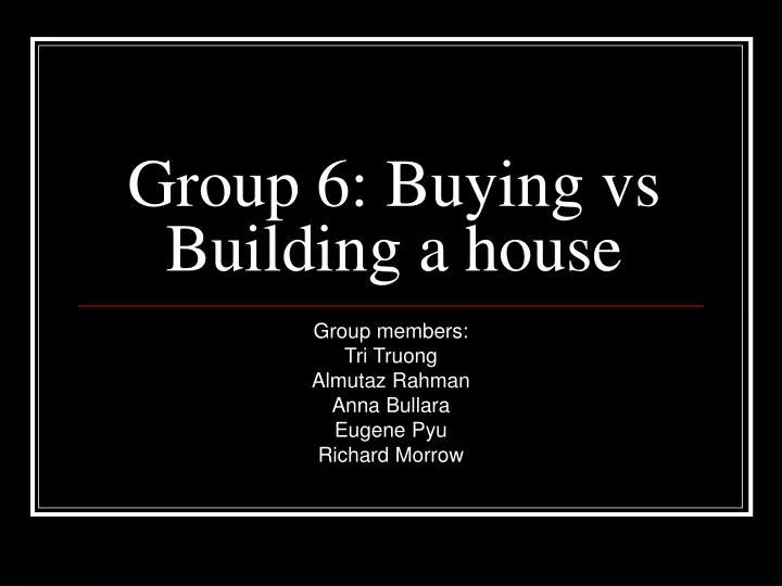 group 6 buying vs building a house