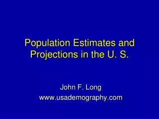 Population Estimates and Projections in the U. S.