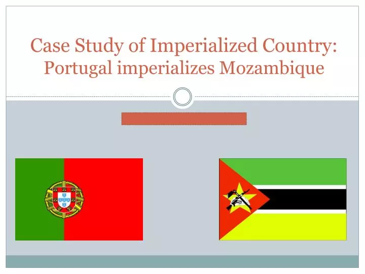 case study of imperialized country portugal imperializes mozambique