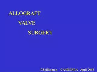 ALLOGRAFT 	VALVE 		SURGERY