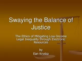 Swaying the Balance of Justice