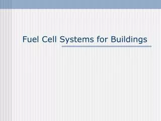 Fuel Cell Systems for Buildings