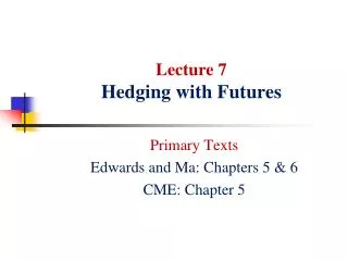 Lecture 7 Hedging with Futures