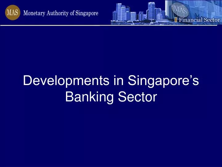 developments in singapore s banking sector