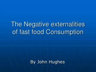 The Negative externalities of fast food Consumption