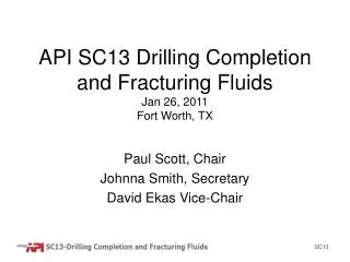 API SC13 Drilling Completion and Fracturing Fluids Jan 26, 2011 Fort Worth, TX