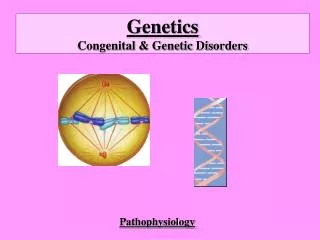 Genetics Congenital &amp; Genetic Disorders