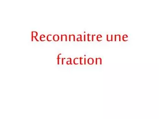 reconnaitre une fraction