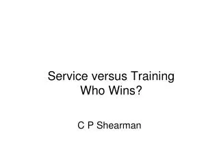 Service versus Training Who Wins?