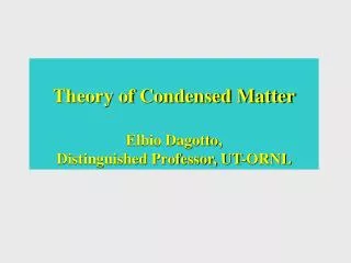 Theory of Condensed Matter Elbio Dagotto, Distinguished Professor, UT-ORNL