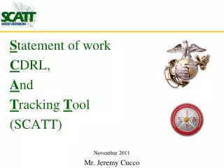 S tatement of work C DRL, A nd T racking T ool (SCATT) November 2011 Mr. Jeremy Cucco