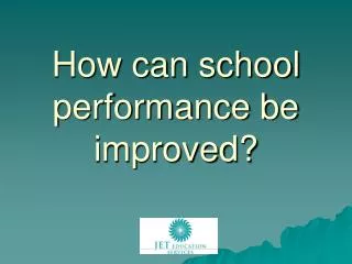 How can school performance be improved?