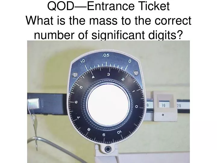 qod entrance ticket what is the mass to the correct number of significant digits