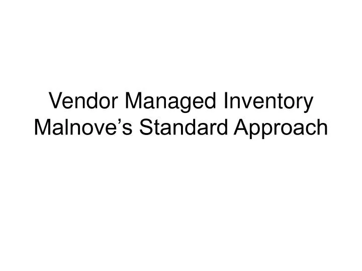 vendor managed inventory malnove s standard approach