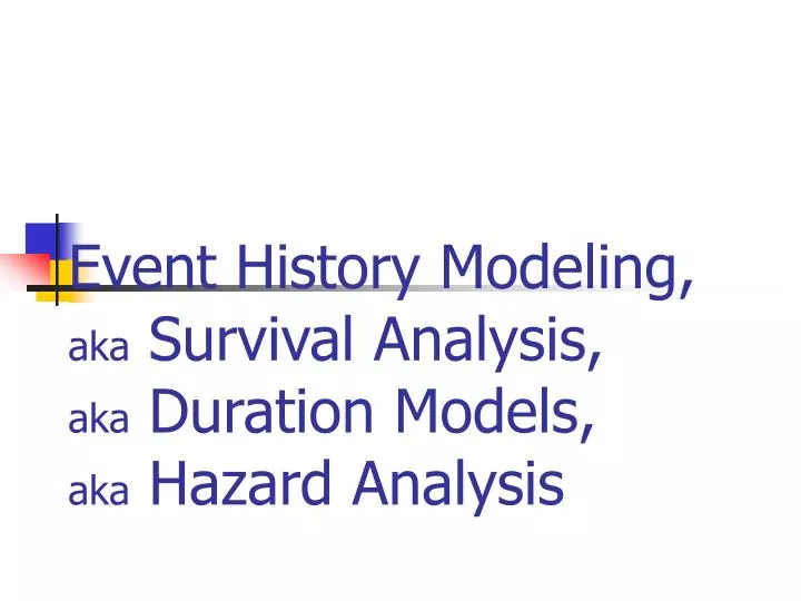 event history modeling aka survival analysis aka duration models aka hazard analysis