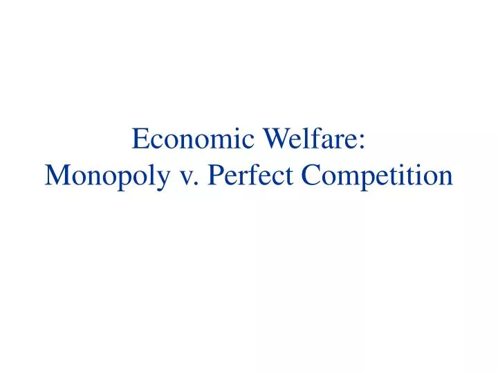 economic welfare monopoly v perfect competition