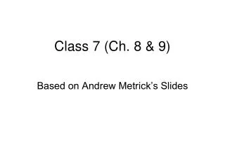 Class 7 (Ch. 8 &amp; 9)
