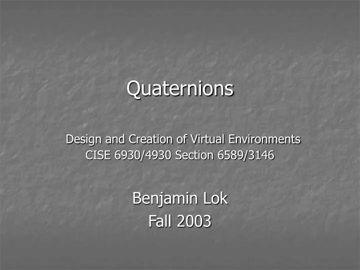 quaternions design and creation of virtual environments cise 6930 4930 section 6589 3146