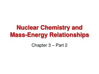 Nuclear Chemistry and Mass-Energy Relationships