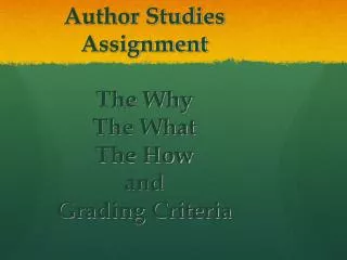 Author Studies Assignment The Why The What The How and Grading Criteria