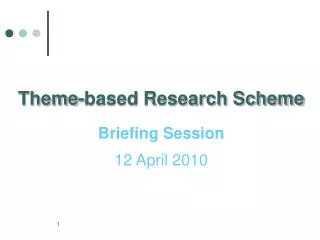 Theme-based Research Scheme Briefing Session 12 April 2010