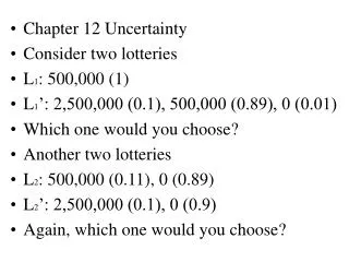 Chapter 12 Uncertainty Consider two lotteries L 1 : 500,000 (1)