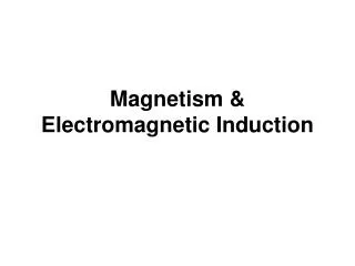 Magnetism &amp; Electromagnetic Induction